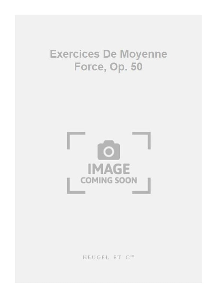 Exercices De Moyenne Force, Op. 50
